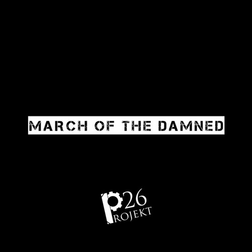 Projekt 26 - March Of The Damned (Extended Version)